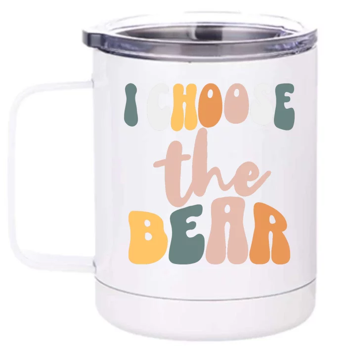 I Choose The Bear Front & Back 12oz Stainless Steel Tumbler Cup