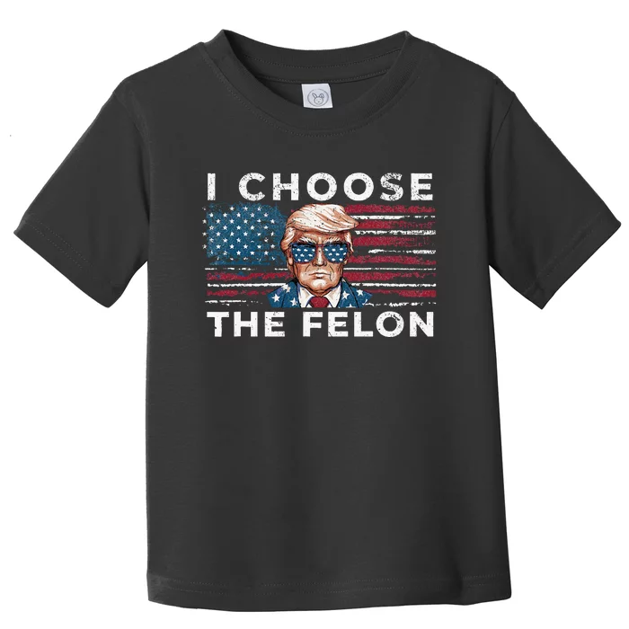 I Choose The Felon Funny Trump 2024 Republican Patriot Toddler T-Shirt