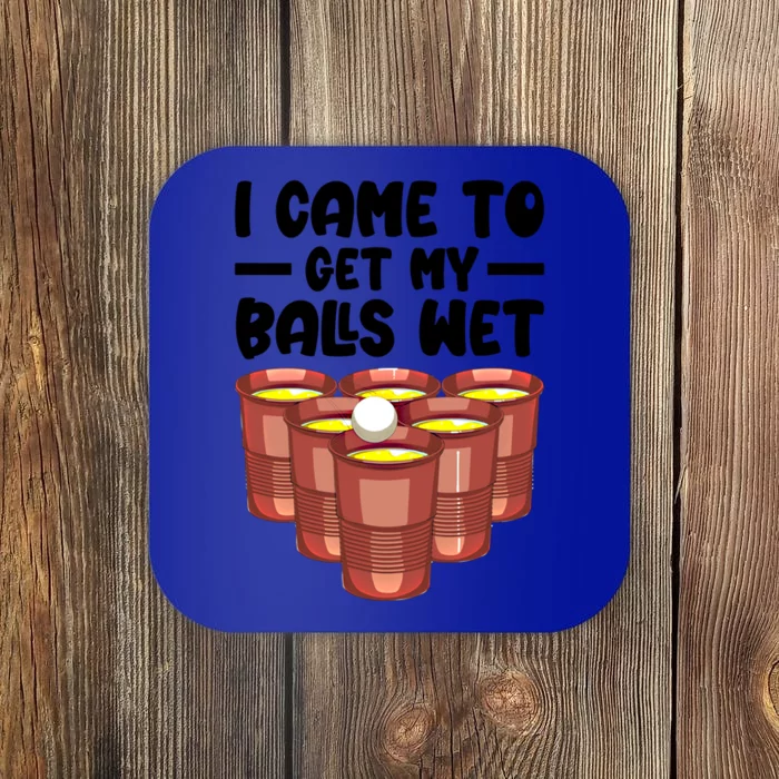 I Came To Get My Balls Wet Beer Pong Ing Teen Gift Coaster