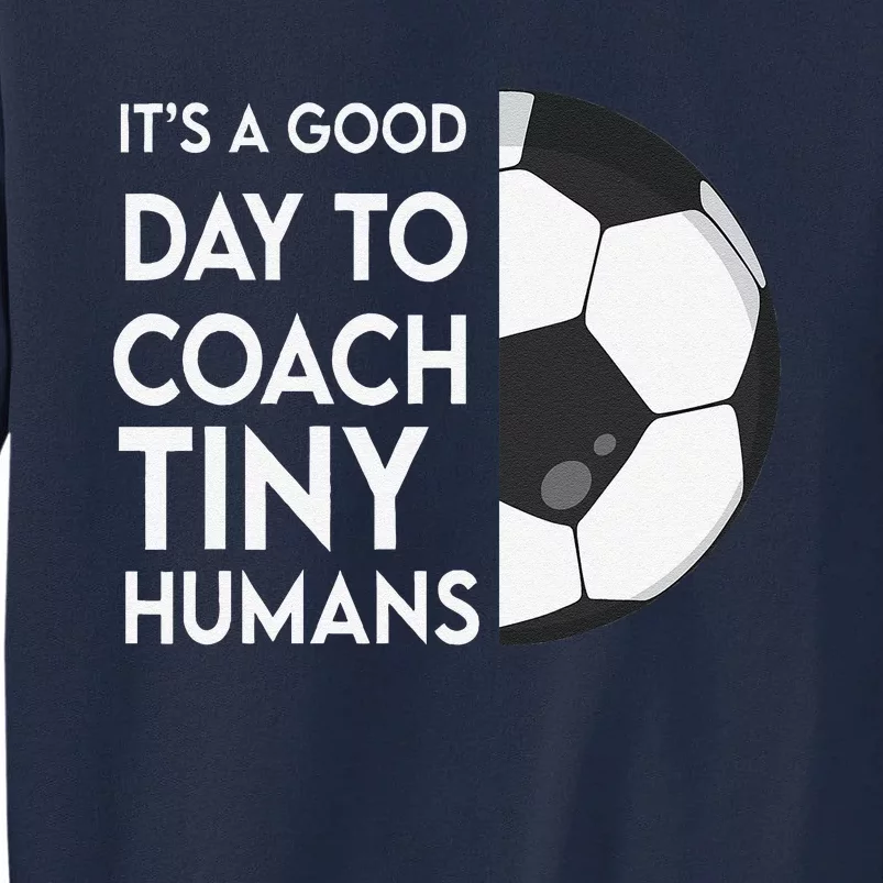 I Coach Tiny Humans Soccer Trainer Pe Teacher Sports Tall Sweatshirt