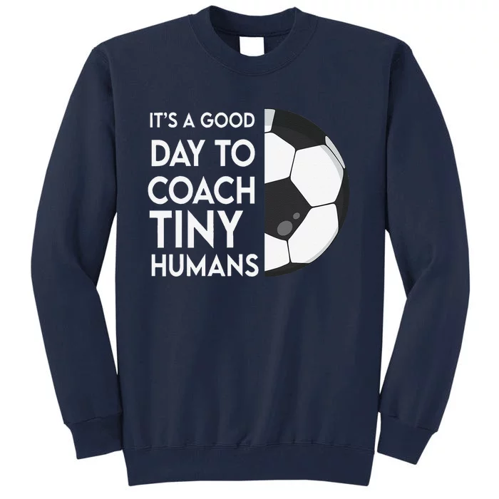 I Coach Tiny Humans Soccer Trainer Pe Teacher Sports Tall Sweatshirt