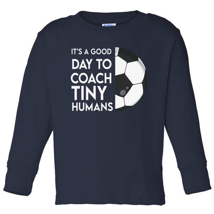 I Coach Tiny Humans Soccer Trainer Pe Teacher Sports Toddler Long Sleeve Shirt