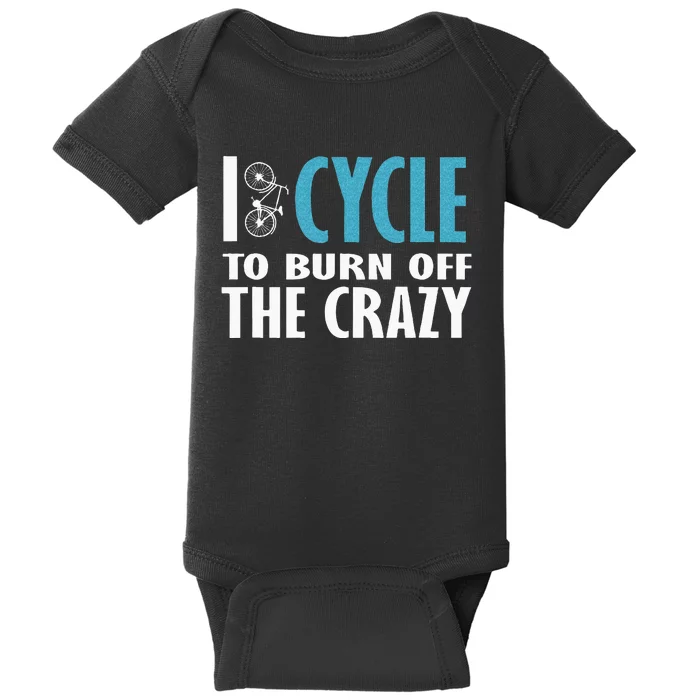 I Cycle To Burn Off The Crazy Cycling Women Men Baby Bodysuit