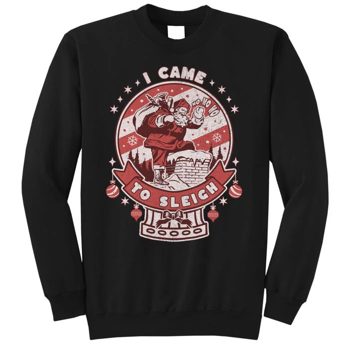 I Came To Sleigh Funny Christmas Ugly Sweater Retro Santa Tall Sweatshirt