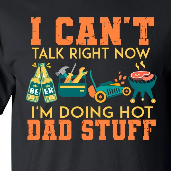 I Cant Talk Right Now Im Doing A Hot Dad Tall T-Shirt