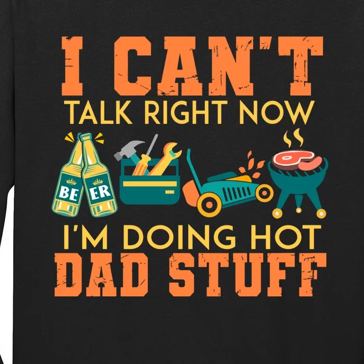 I Cant Talk Right Now Im Doing A Hot Dad Tall Long Sleeve T-Shirt