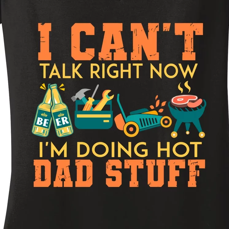 I Cant Talk Right Now Im Doing A Hot Dad Women's V-Neck T-Shirt