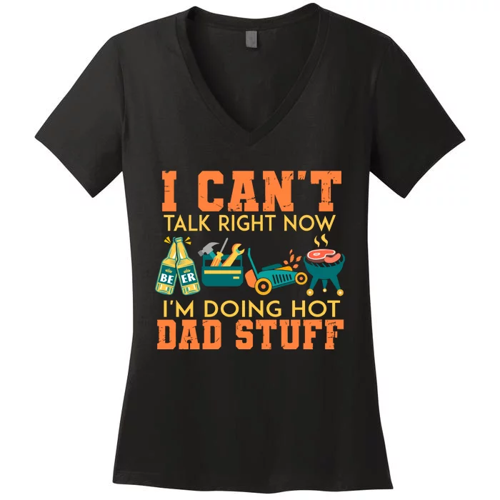 I Cant Talk Right Now Im Doing A Hot Dad Women's V-Neck T-Shirt