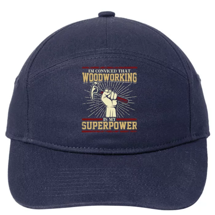 Im Convinced That Woodworking Is My Superpower A Carpenter Gift 7-Panel Snapback Hat