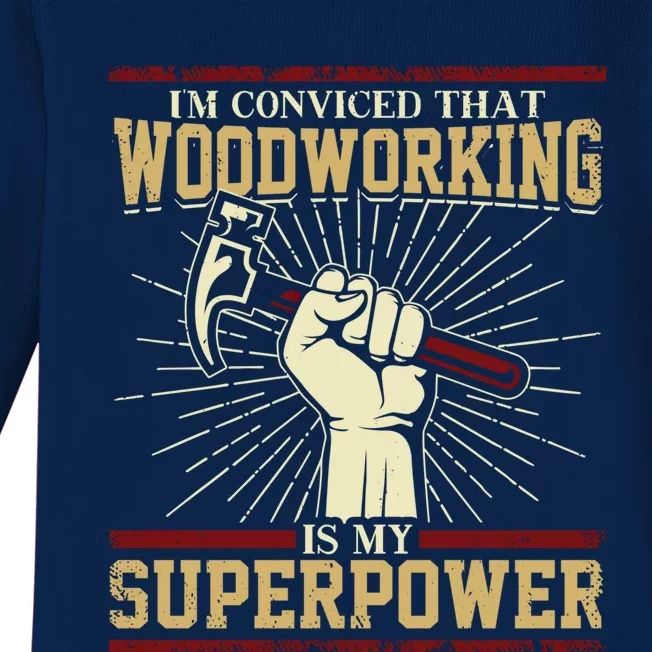 Im Convinced That Woodworking Is My Superpower A Carpenter Gift Baby Long Sleeve Bodysuit