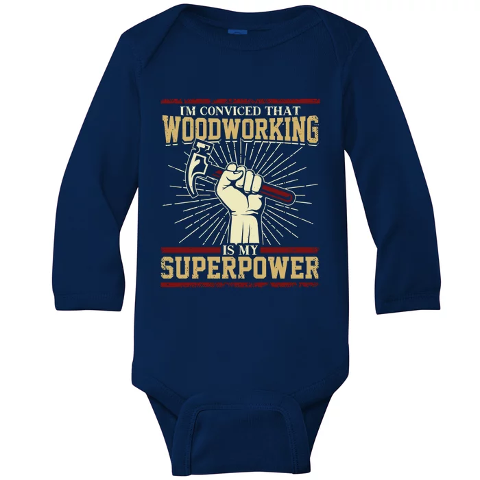 Im Convinced That Woodworking Is My Superpower A Carpenter Gift Baby Long Sleeve Bodysuit