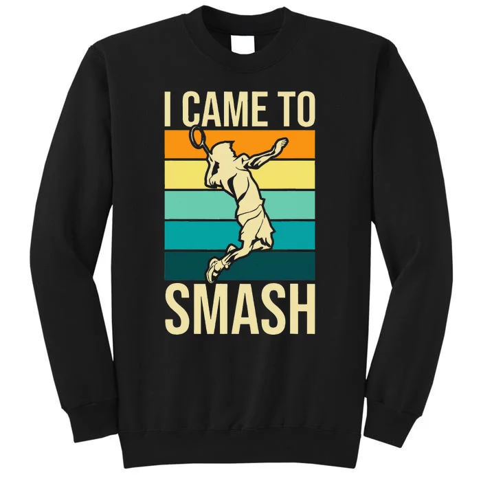 I Came To Smash Badminton Player Lover Birdie Shuttlecock Tall Sweatshirt