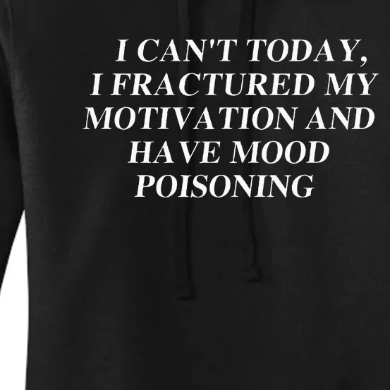 I CanT Today I Fractured My Motivation And Have Mood Women's Pullover Hoodie