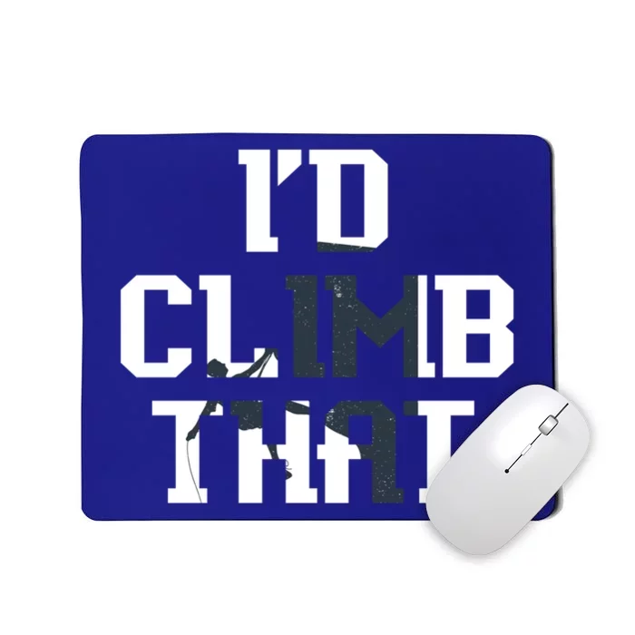 Id Climb That Funny Climber Gift Idea Climbing Gift Mousepad