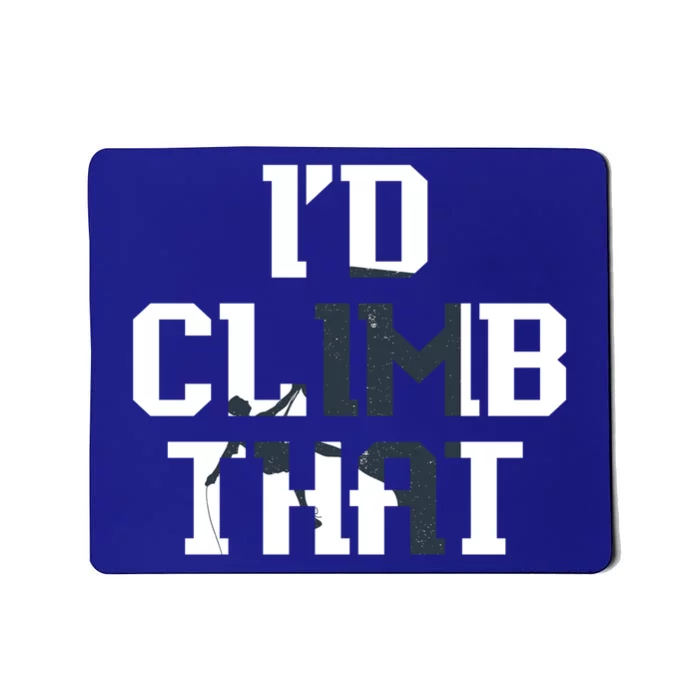 Id Climb That Funny Climber Gift Idea Climbing Gift Mousepad