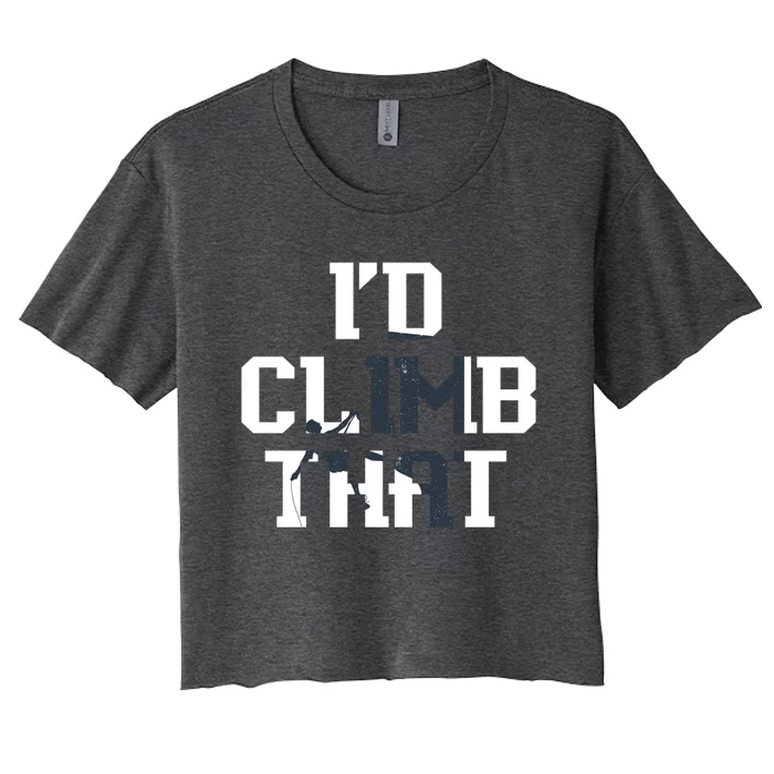 Id Climb That Funny Climber Gift Idea Climbing Gift Women's Crop Top Tee