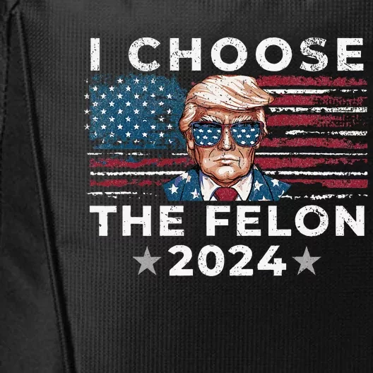 I Choose The Felon 2024 Funny Republican Patriot City Backpack