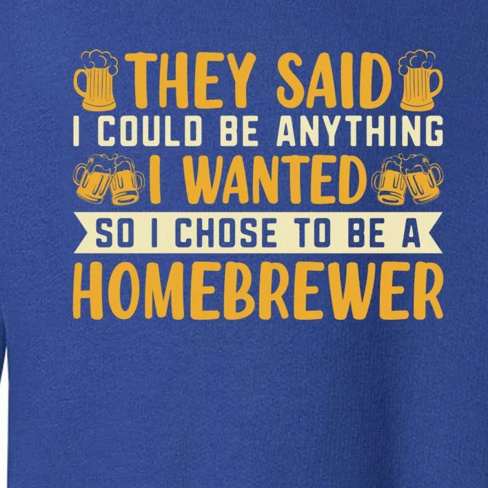 I Chose To Be A Homebrewer Beer Brewing Homebrewing Meaningful Gift Toddler Sweatshirt