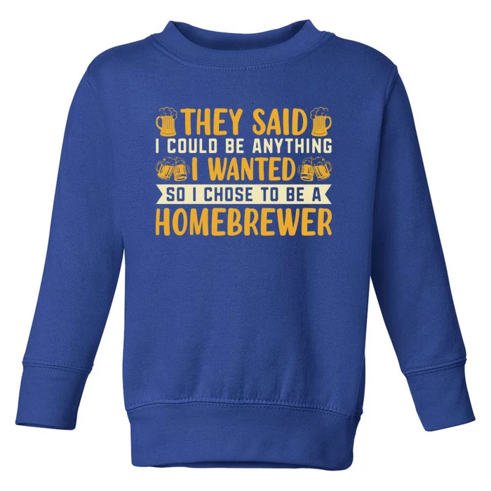 I Chose To Be A Homebrewer Beer Brewing Homebrewing Meaningful Gift Toddler Sweatshirt