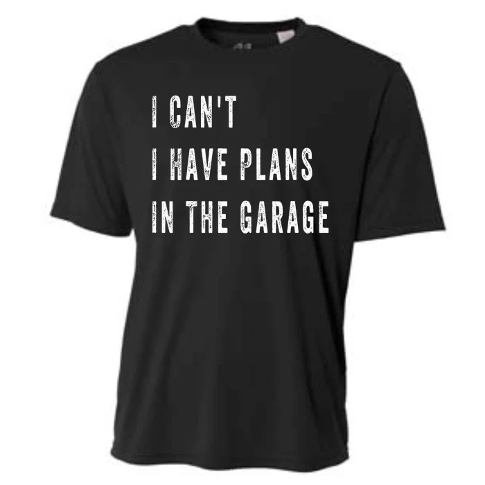 I Can t I Have Plans In The Garage Cooling Performance Crew T-Shirt