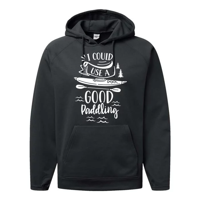 I Could Use A Good Paddling Hobby Kayakist Kayaking Kayak Gift Performance Fleece Hoodie