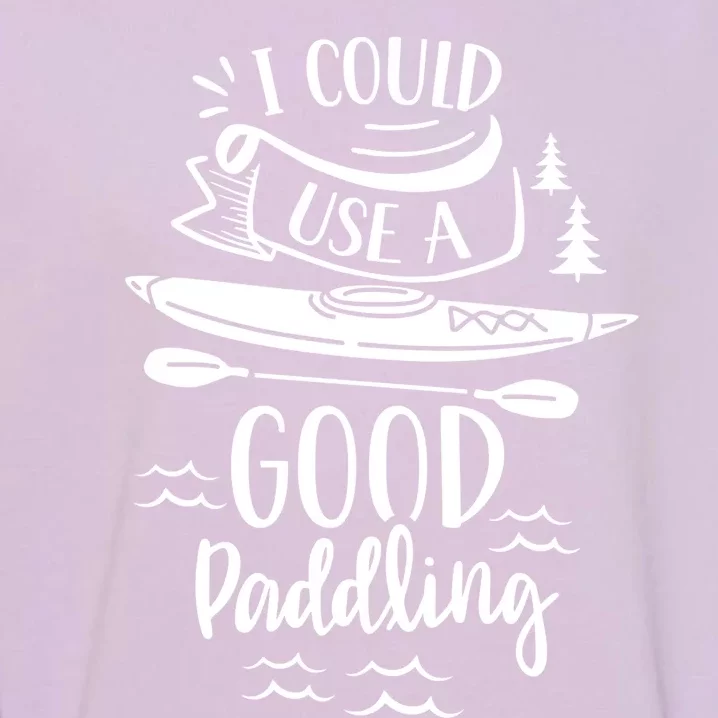 I Could Use A Good Paddling Hobby Kayakist Kayaking Kayak Gift Garment-Dyed Sweatshirt