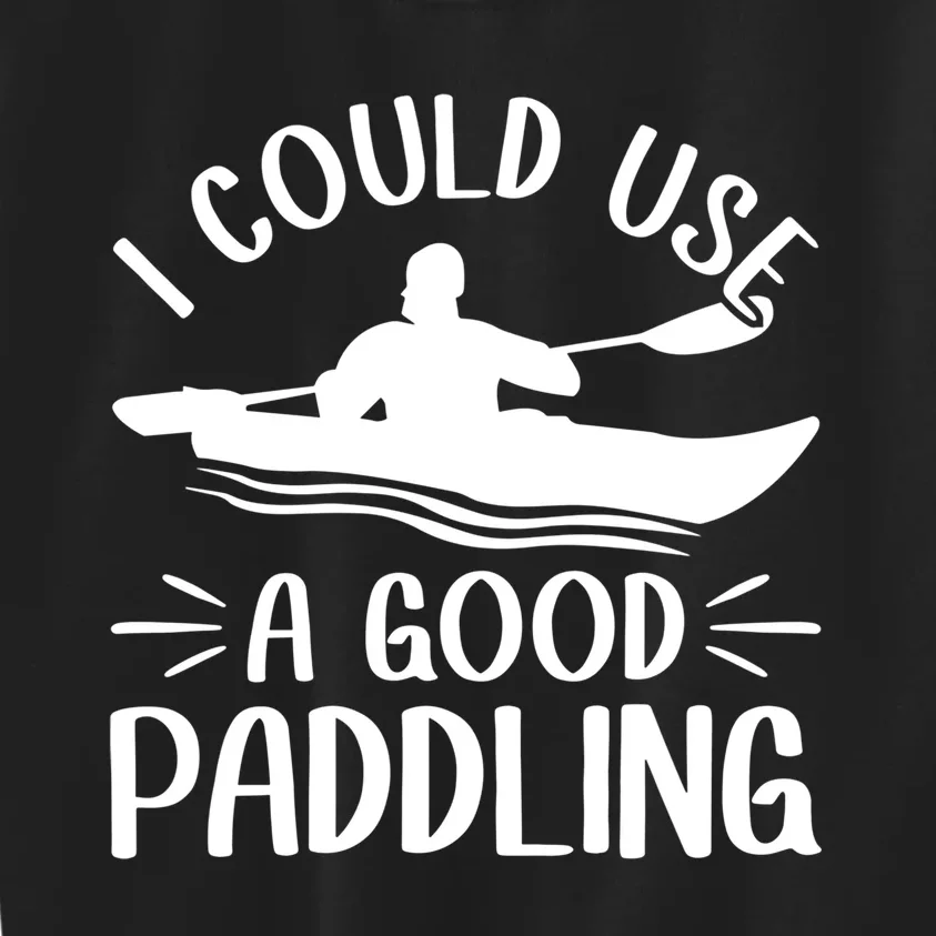 I Could Use A Good Paddling Kayak Canoe Kayaking Meaningful Gift Kids Sweatshirt