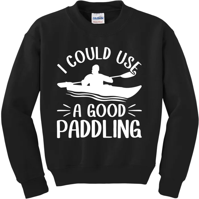 I Could Use A Good Paddling Kayak Canoe Kayaking Meaningful Gift Kids Sweatshirt