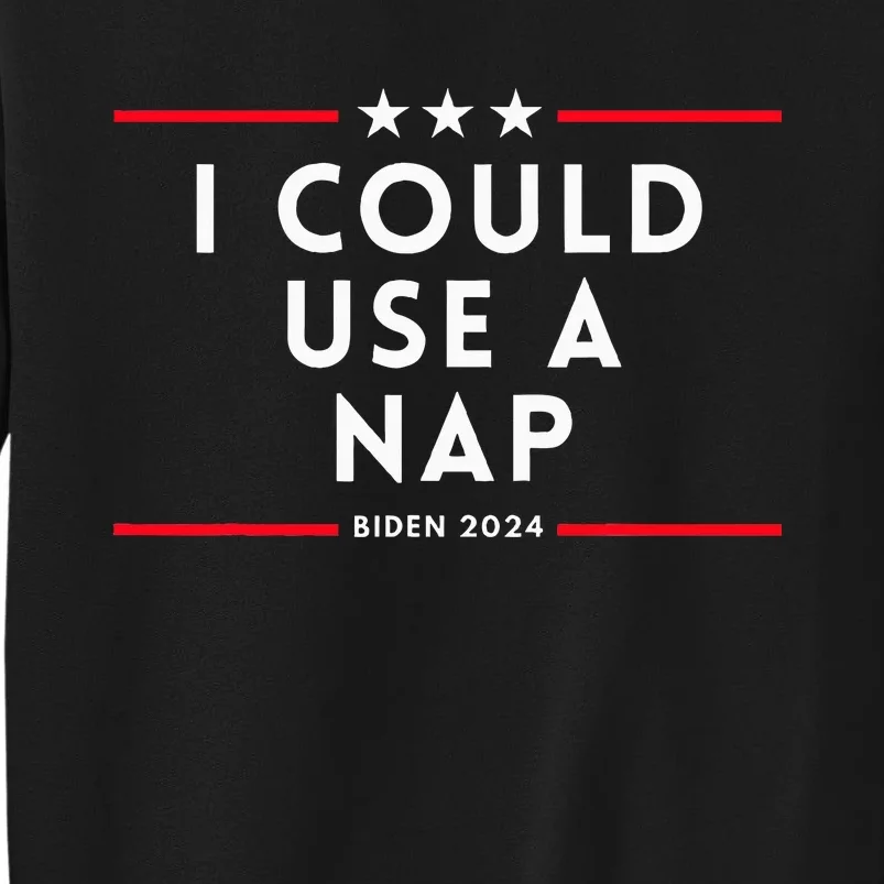 I Could Use A Nap 2024 Election Presidential Debate Tall Sweatshirt