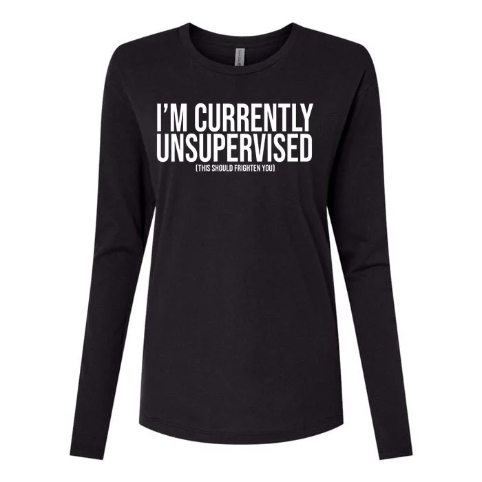 Im Currently Unsupervised This Should Frighten You Funny Womens Cotton Relaxed Long Sleeve T-Shirt