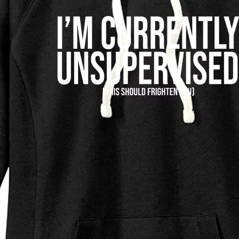 Im Currently Unsupervised This Should Frighten You Funny Women's Fleece Hoodie