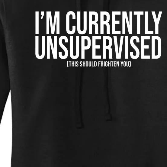 Im Currently Unsupervised This Should Frighten You Funny Women's Pullover Hoodie