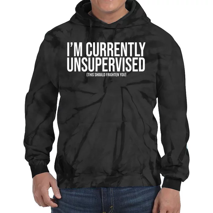 Im Currently Unsupervised This Should Frighten You Funny Tie Dye Hoodie