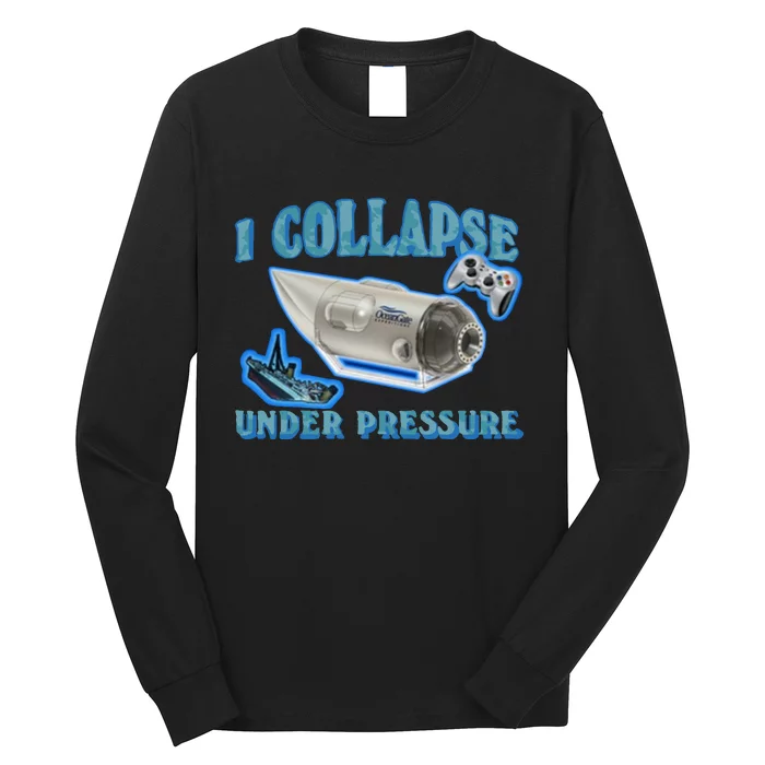 I Collapse Under Pressure Oceangate Long Sleeve Shirt