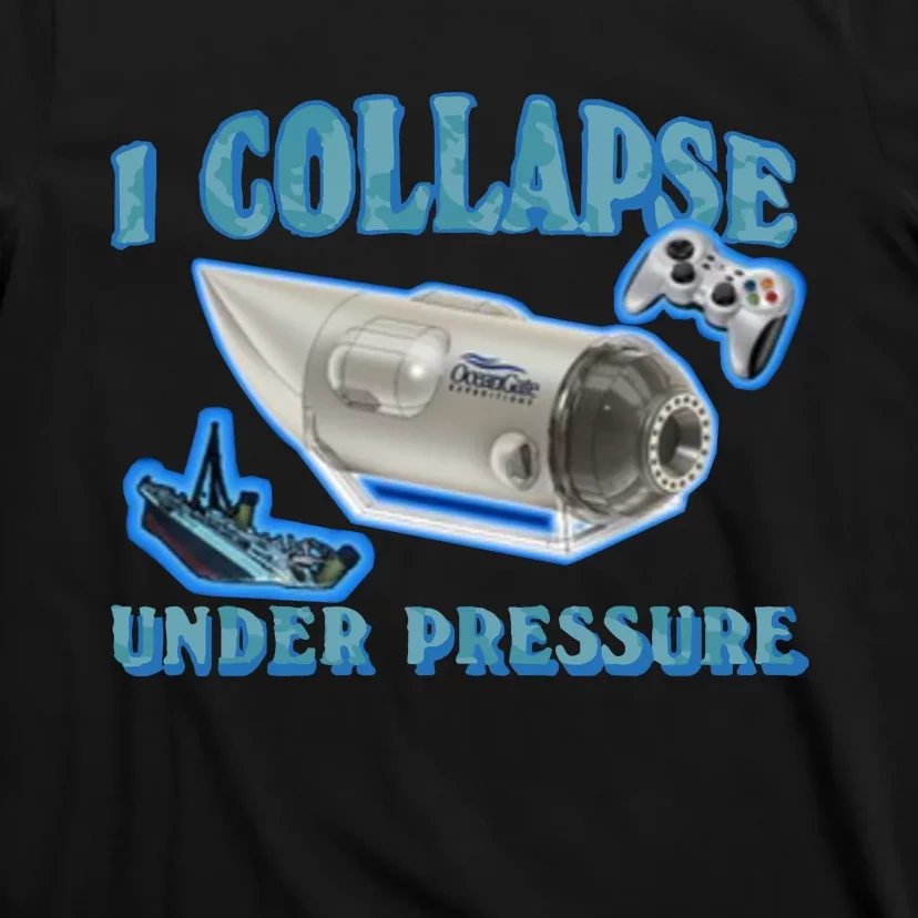 I Collapse Under Pressure Oceangate T-Shirt