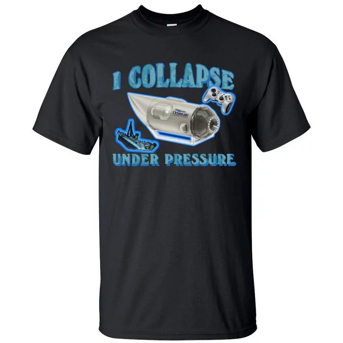 I Collapse Under Pressure Oceangate Tall T-Shirt