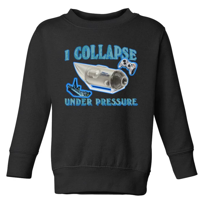 I Collapse Under Pressure Oceangate Toddler Sweatshirt