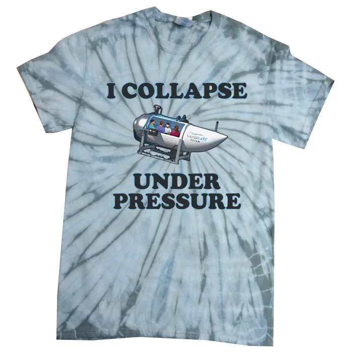 I Collapse Under Pressure Tie-Dye T-Shirt