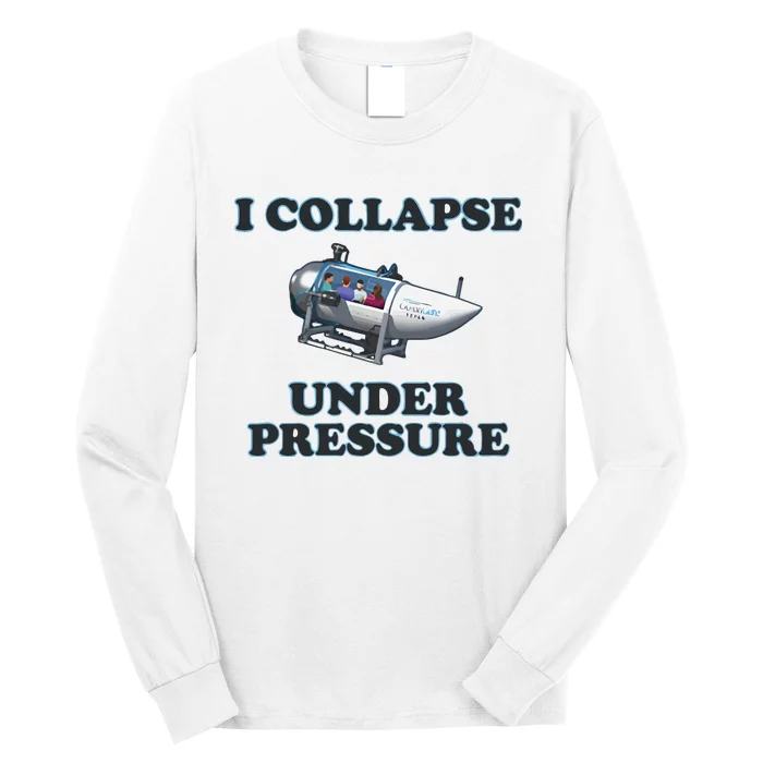 I Collapse Under Pressure Long Sleeve Shirt