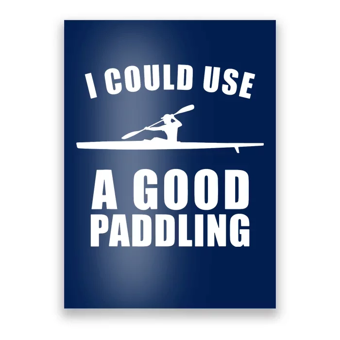 I Could Use A Good Paddling Funny Kayak Poster