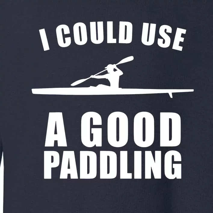 I Could Use A Good Paddling Funny Kayak Toddler Sweatshirt