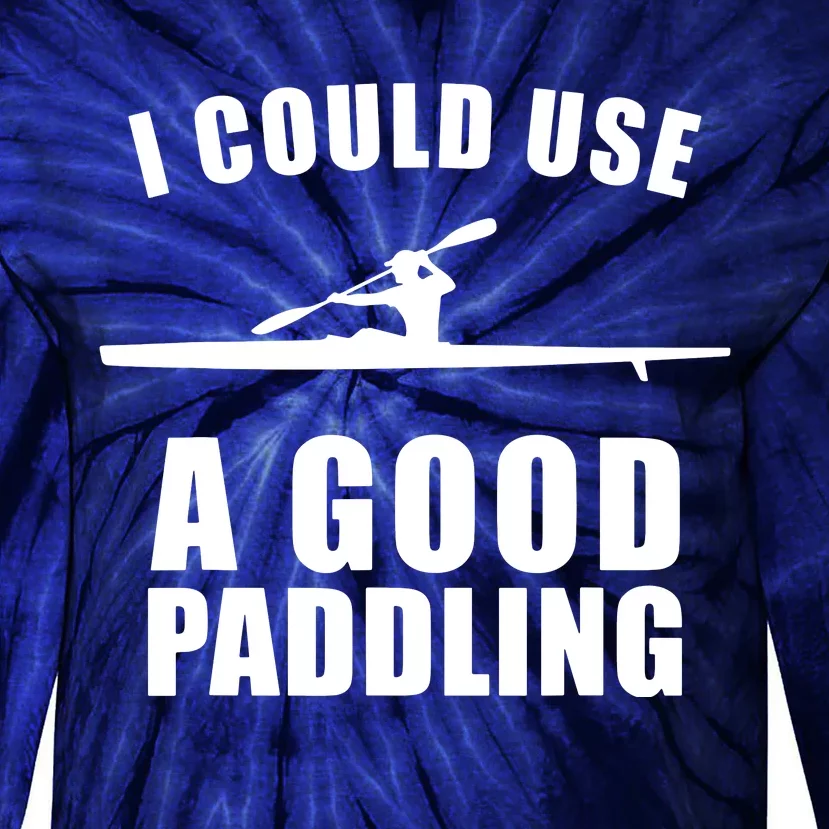 I Could Use A Good Paddling Funny Kayak Tie-Dye Long Sleeve Shirt