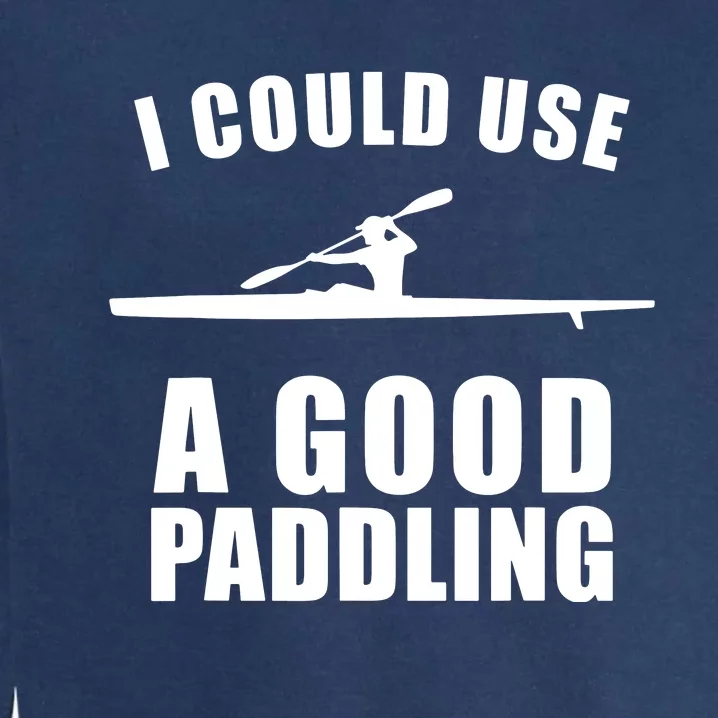 I Could Use A Good Paddling Funny Kayak Garment-Dyed Sweatshirt