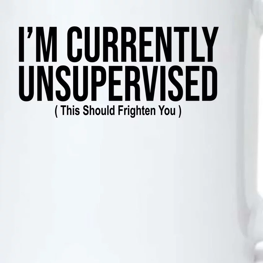 Im Currently Unsupervised This Should Frighten You Funny Black Color Changing Mug