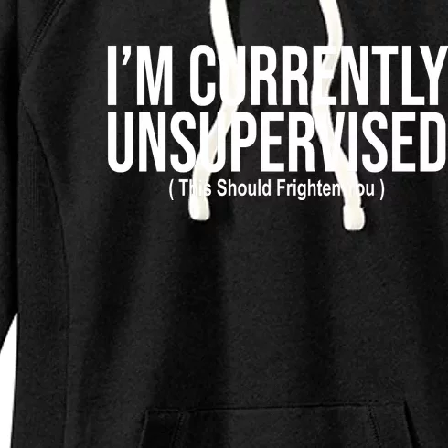 Im Currently Unsupervised This Should Frighten You Funny Women's Fleece Hoodie