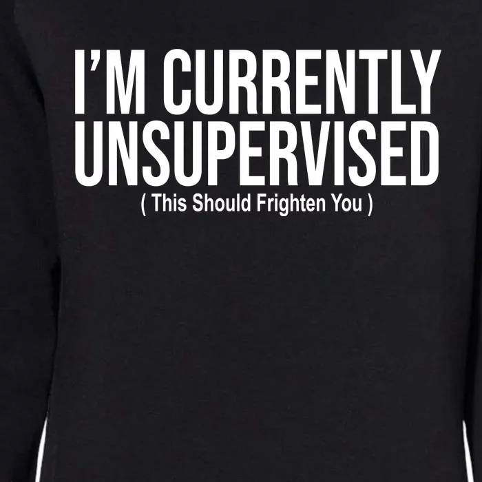 Im Currently Unsupervised This Should Frighten You Funny Womens California Wash Sweatshirt