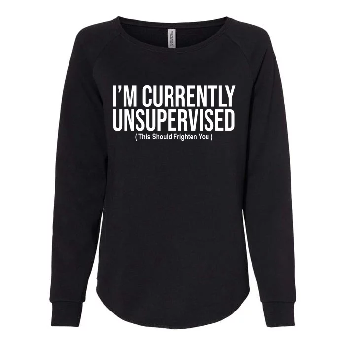 Im Currently Unsupervised This Should Frighten You Funny Womens California Wash Sweatshirt