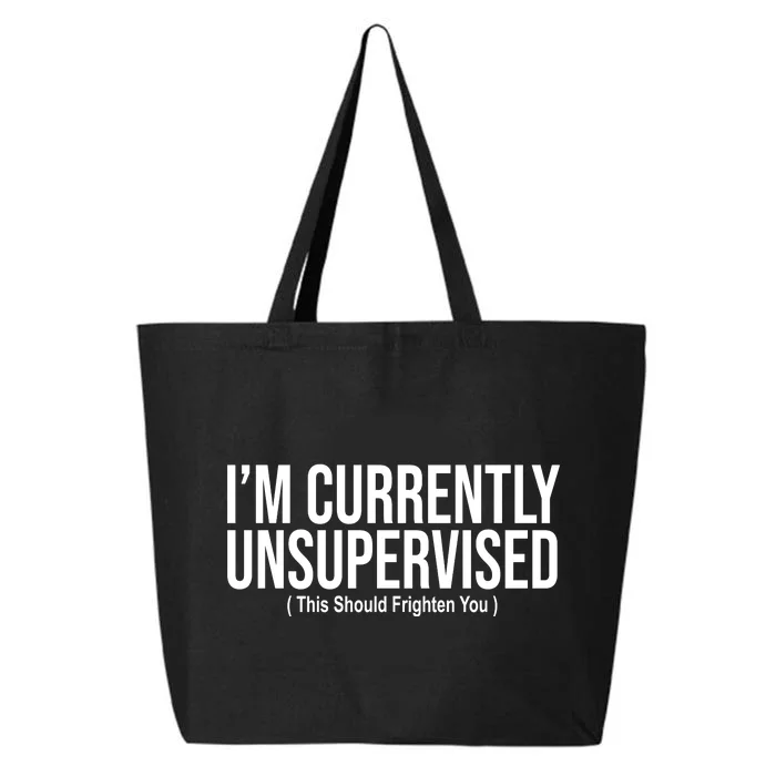 Im Currently Unsupervised This Should Frighten You Funny 25L Jumbo Tote