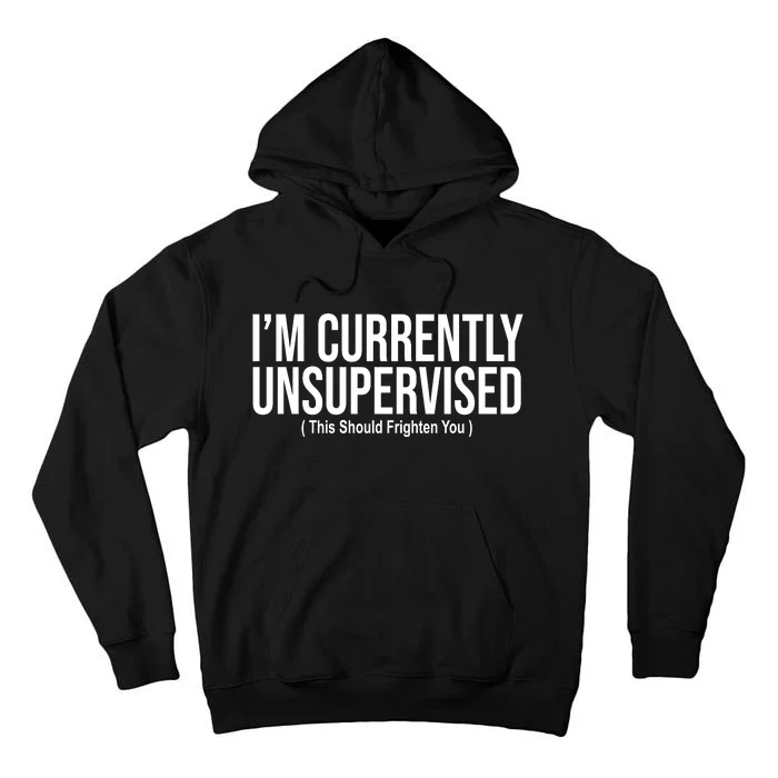 Im Currently Unsupervised This Should Frighten You Funny Tall Hoodie