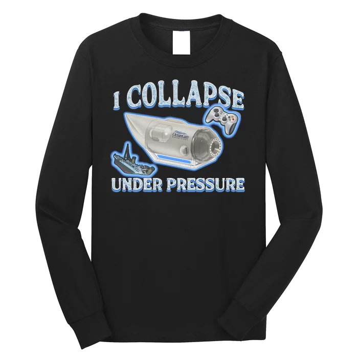 I Collapse Under Pressure Long Sleeve Shirt